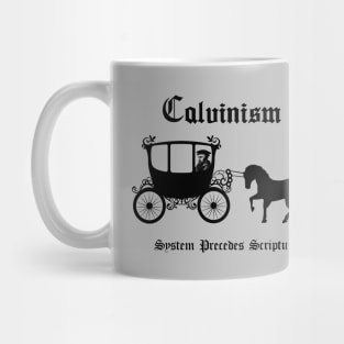 Calvinism... System precedes scripture, funny meme black text Mug